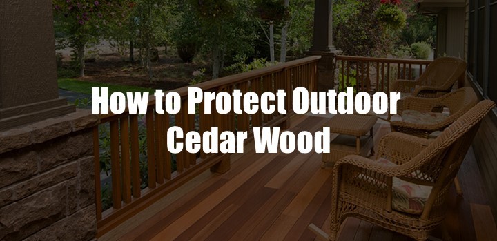 How To Protect Cedar Wood For Outdoors? [3 Ways to Follow]