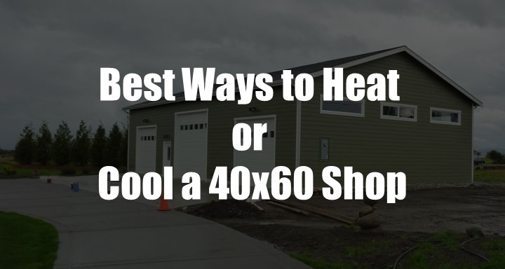 Best Ways to Heat or Cool a 40×60 Shop-Multiple Methods Explained