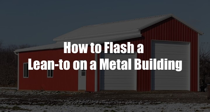 How to Flash a Lean-to on a Metal Building?- 6 Steps to Do That!