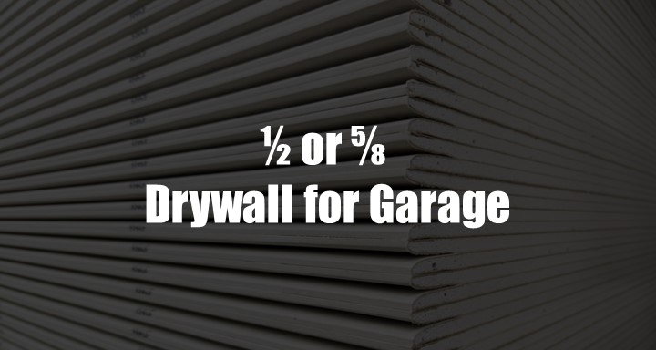 ½ or ⅝ Drywall for Your Garage? – The One to Use.